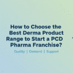 How to Choose the Best Derma Product Range to Start a PCD Pharma Franchise?
